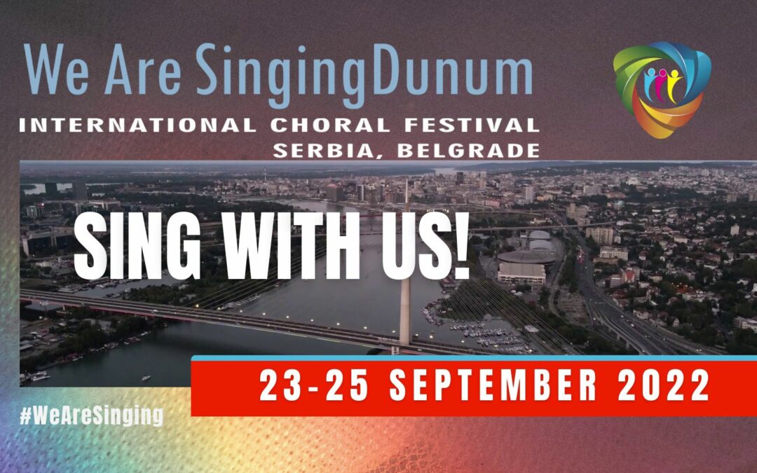 WE ARE SINGING  SINGINGDUNUM 2022 INTERNATIONAL CHORAL FESTIVAL