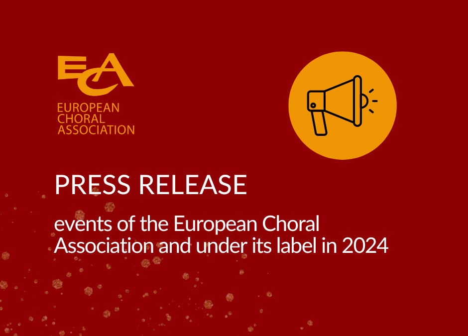 EVENTS OF THE EUROPEAN CHORAL ASSOCIATION AND UNDER ITS LABEL IN 2024